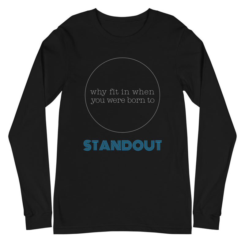 Why Fit In When You Were Born to Stand Out?  | Long Sleeve for Men & Women