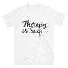 Therapy is Sexy T-Shirt by Carly Lind